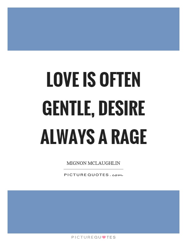 Love is often gentle, desire always a rage Picture Quote #1
