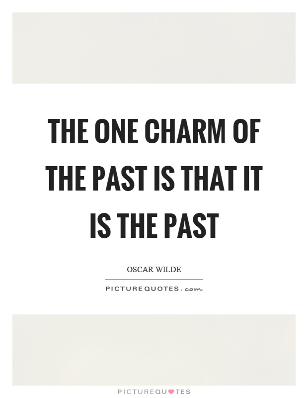 The one charm of the past is that it is the past Picture Quote #1