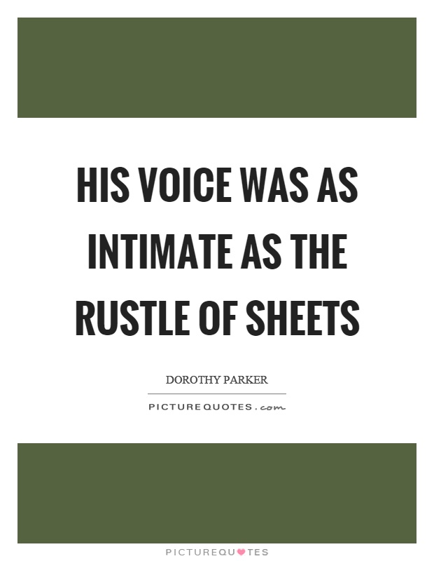 His voice was as intimate as the rustle of sheets Picture Quote #1