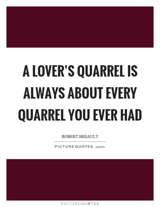 A lover's quarrel is always about every quarrel you ever had Picture Quote #1