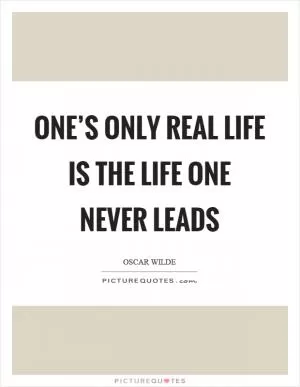 One’s only real life is the life one never leads Picture Quote #1