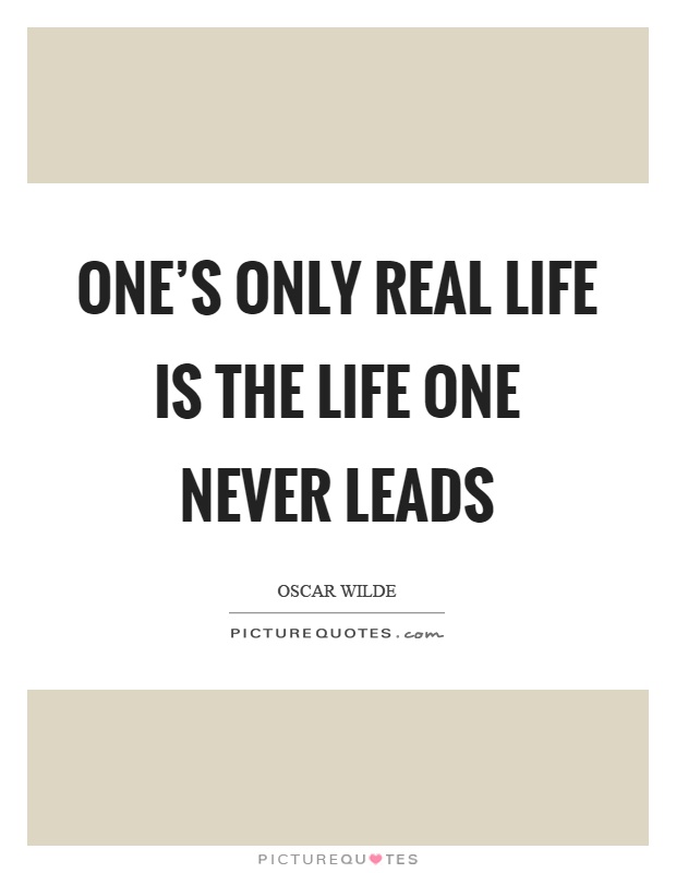 One's only real life is the life one never leads Picture Quote #1