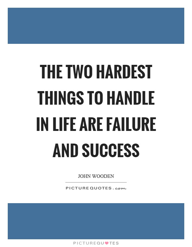 The two hardest things to handle in life are failure and success Picture Quote #1