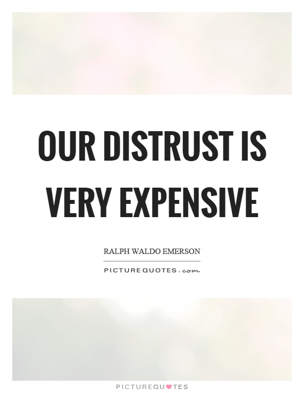 Our distrust is very expensive Picture Quote #1