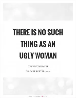 There is no such thing as an ugly woman Picture Quote #1