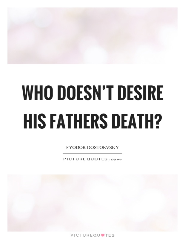 Who doesn't desire his fathers death? Picture Quote #1