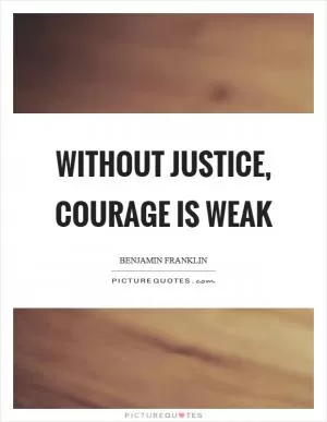 Without justice, courage is weak Picture Quote #1