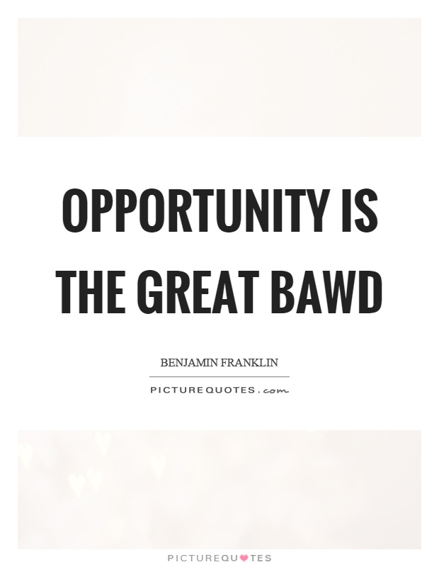 Opportunity is the great bawd Picture Quote #1