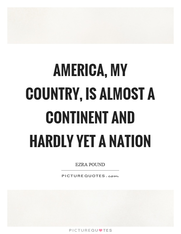 America, my country, is almost a continent and hardly yet a nation Picture Quote #1