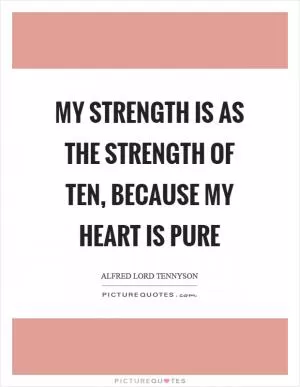 My strength is as the strength of ten, because my heart is pure Picture Quote #1