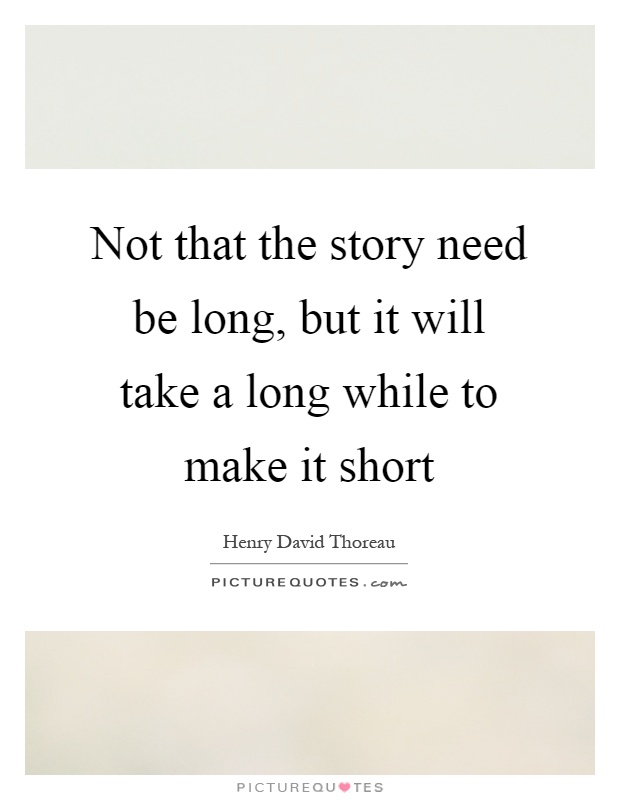 Not that the story need be long, but it will take a long while to make it short Picture Quote #1