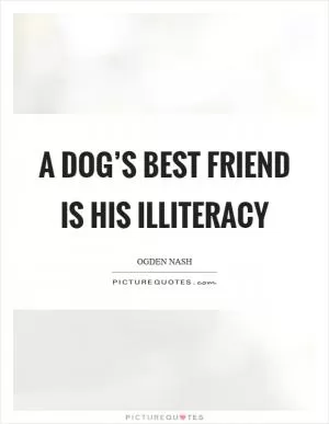 A dog’s best friend is his illiteracy Picture Quote #1