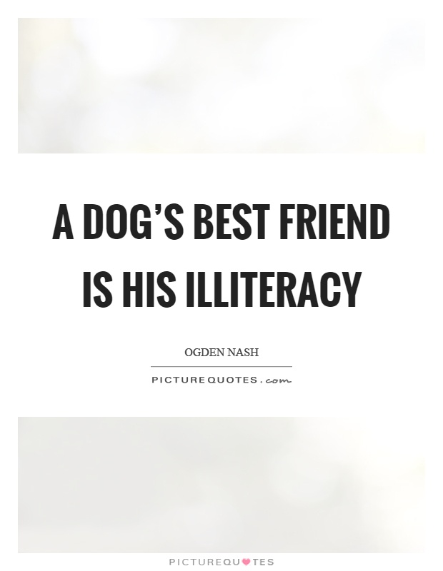 A dog's best friend is his illiteracy Picture Quote #1