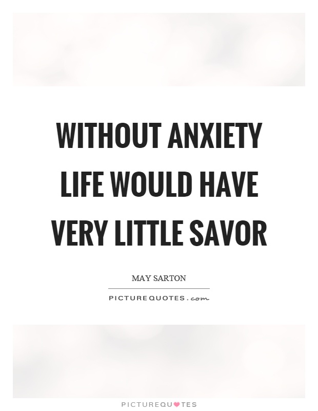 Without anxiety life would have very little savor Picture Quote #1