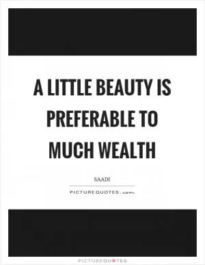A little beauty is preferable to much wealth Picture Quote #1