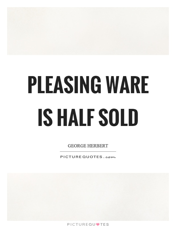 Pleasing ware is half sold Picture Quote #1