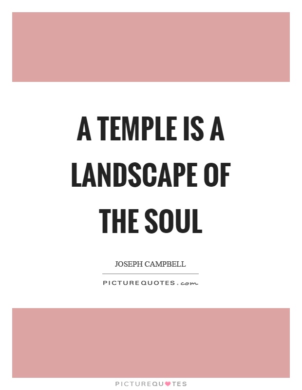 A temple is a landscape of the soul Picture Quote #1