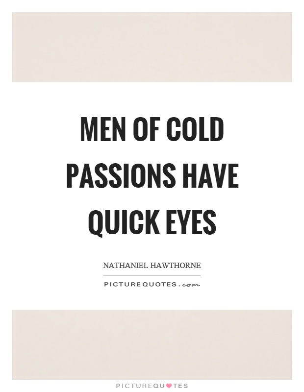 Men of cold passions have quick eyes Picture Quote #1