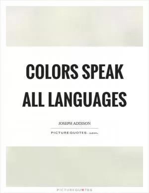 Colors speak all languages Picture Quote #1
