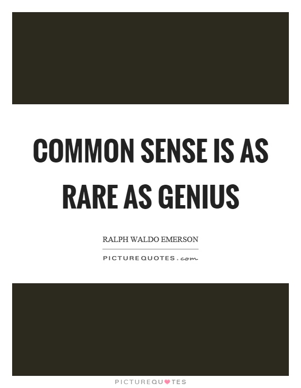 Common sense is as rare as genius Picture Quote #1