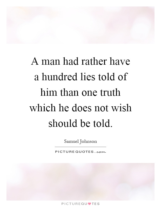 A man had rather have a hundred lies told of him than one truth which he does not wish should be told Picture Quote #1