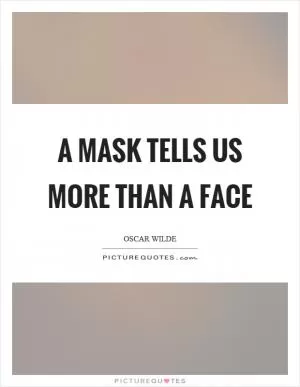 A mask tells us more than a face Picture Quote #1