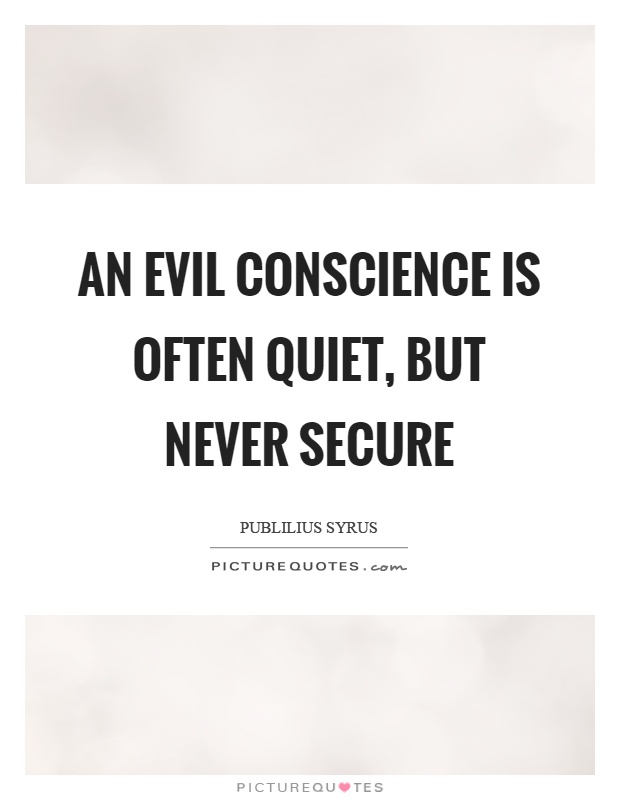 An evil conscience is often quiet, but never secure Picture Quote #1