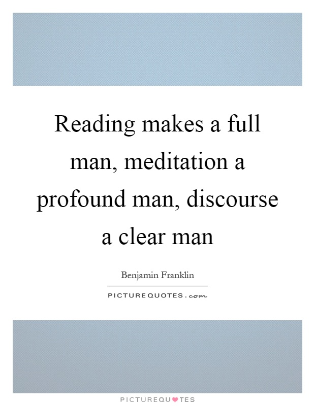 Reading makes a full man, meditation a profound man, discourse a clear man Picture Quote #1