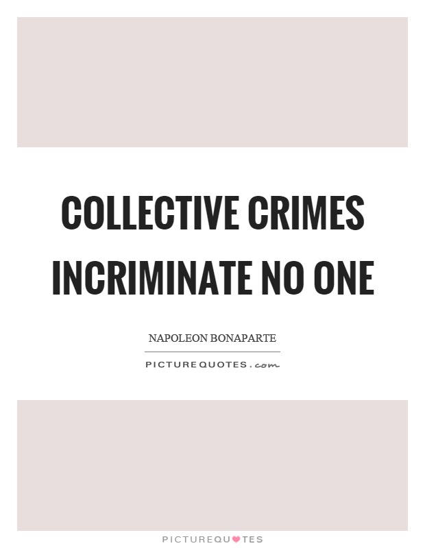 Collective crimes incriminate no one Picture Quote #1