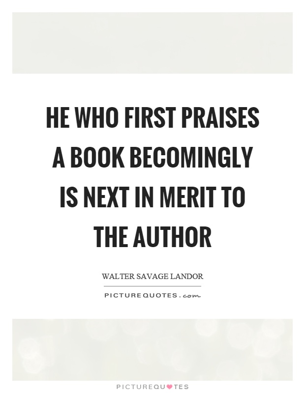 He who first praises a book becomingly is next in merit to the author Picture Quote #1