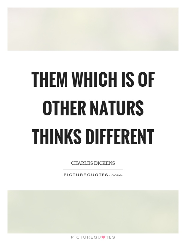 Them which is of other naturs thinks different Picture Quote #1