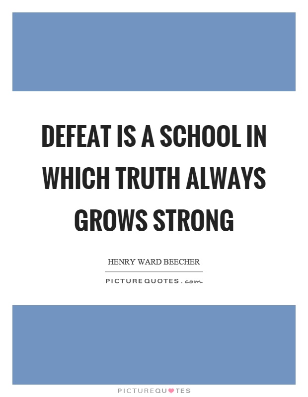 Defeat is a school in which truth always grows strong Picture Quote #1