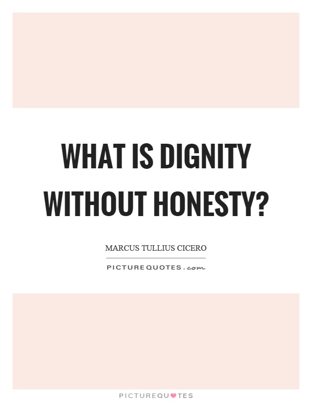 What is dignity without honesty? Picture Quote #1