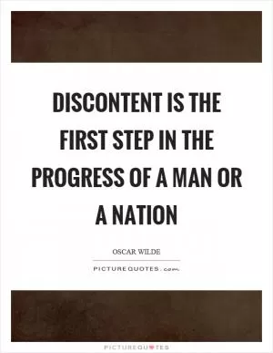 Discontent is the first step in the progress of a man or a nation Picture Quote #1