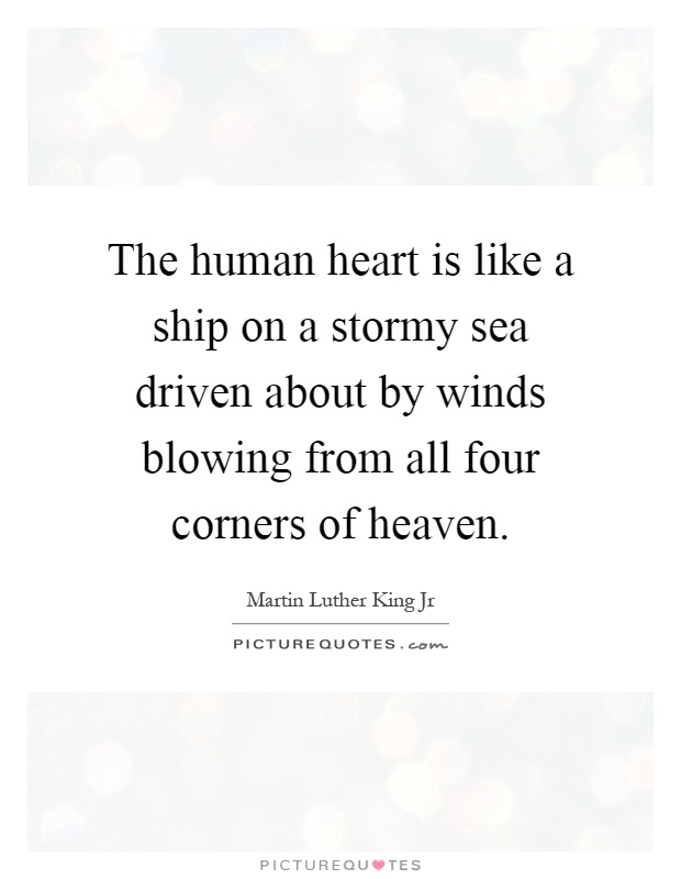 The human heart is like a ship on a stormy sea driven about by winds blowing from all four corners of heaven Picture Quote #1