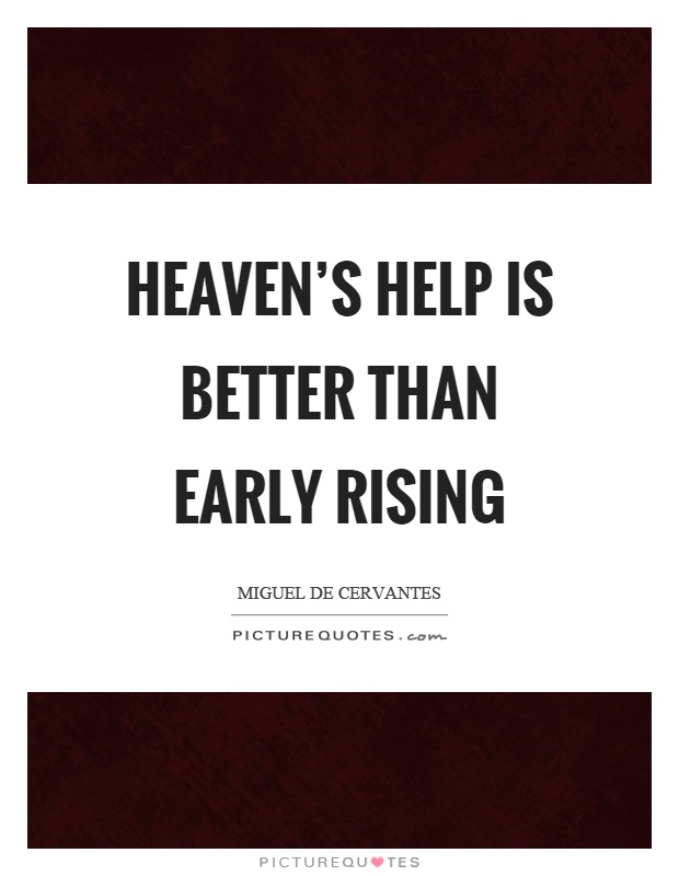 Heaven's help is better than early rising Picture Quote #1