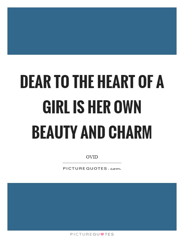 Dear to the heart of a girl is her own beauty and charm Picture Quote #1