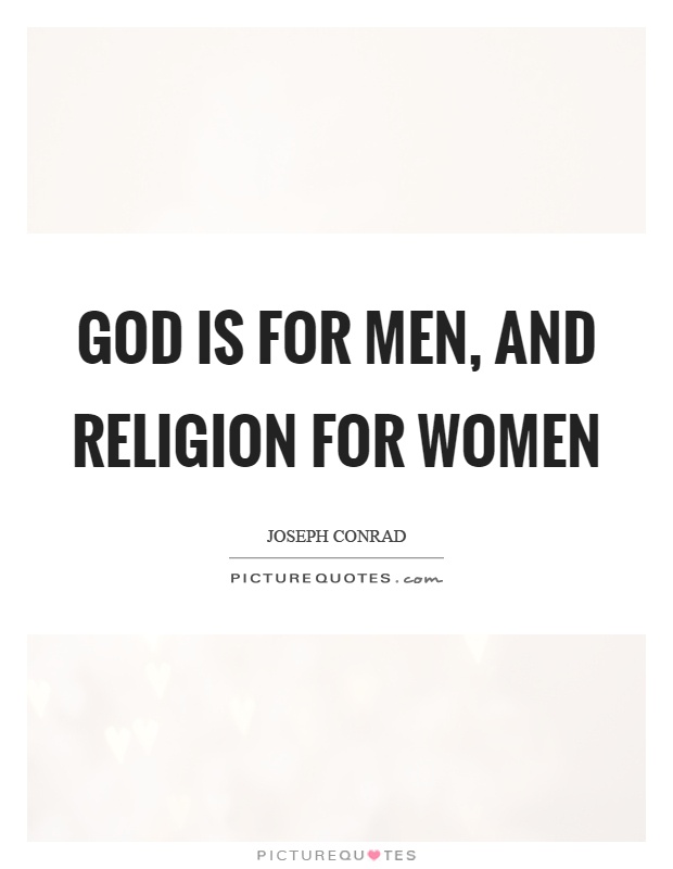 God is for men, and religion for women Picture Quote #1