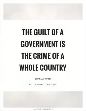 The guilt of a government is the crime of a whole country Picture Quote #1