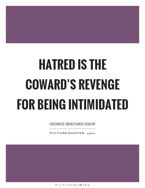 Hatred is the coward's revenge for being intimidated Picture Quote #1