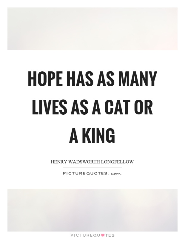 Hope has as many lives as a cat or a king Picture Quote #1