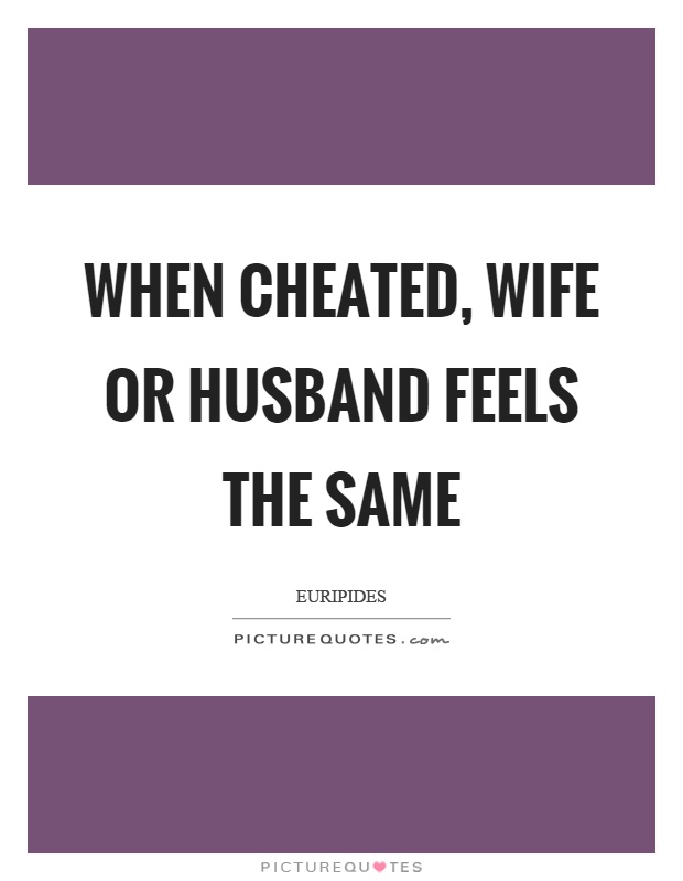 When cheated, wife or husband feels the same Picture Quote #1