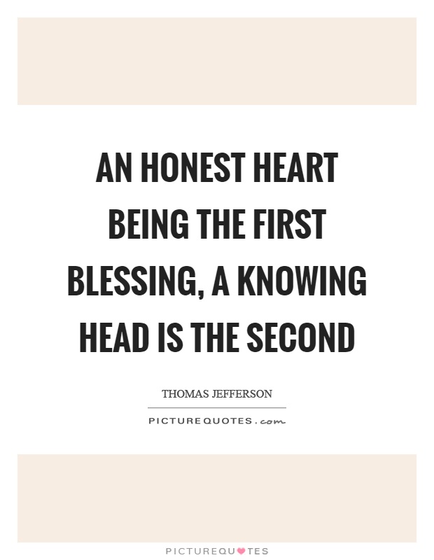 An honest heart being the first blessing, a knowing head is the second Picture Quote #1