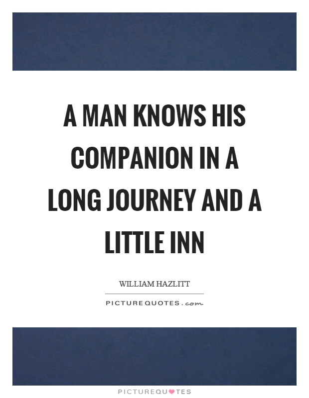 A man knows his companion in a long journey and a little inn Picture Quote #1
