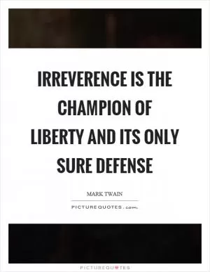 Irreverence is the champion of liberty and its only sure defense Picture Quote #1