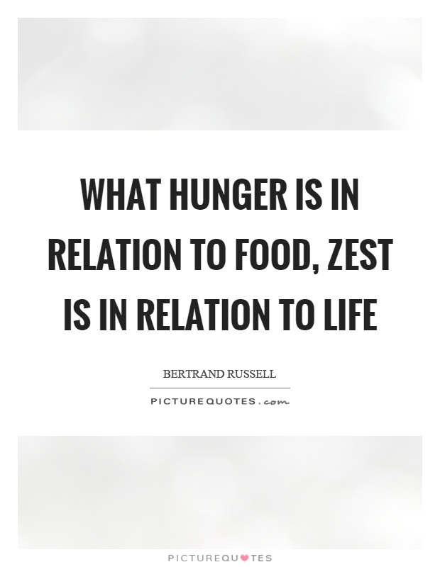 What hunger is in relation to food, zest is in relation to life Picture Quote #1