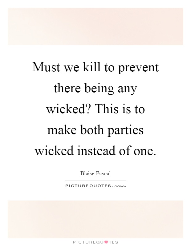 Must we kill to prevent there being any wicked? This is to make both parties wicked instead of one Picture Quote #1