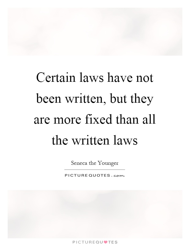 Certain laws have not been written, but they are more fixed than all the written laws Picture Quote #1