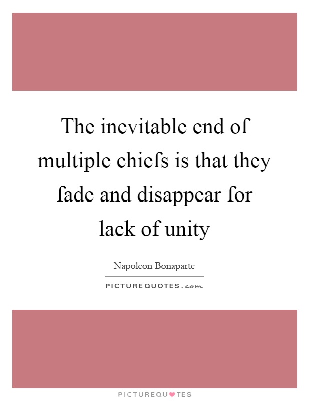 The inevitable end of multiple chiefs is that they fade and disappear for lack of unity Picture Quote #1