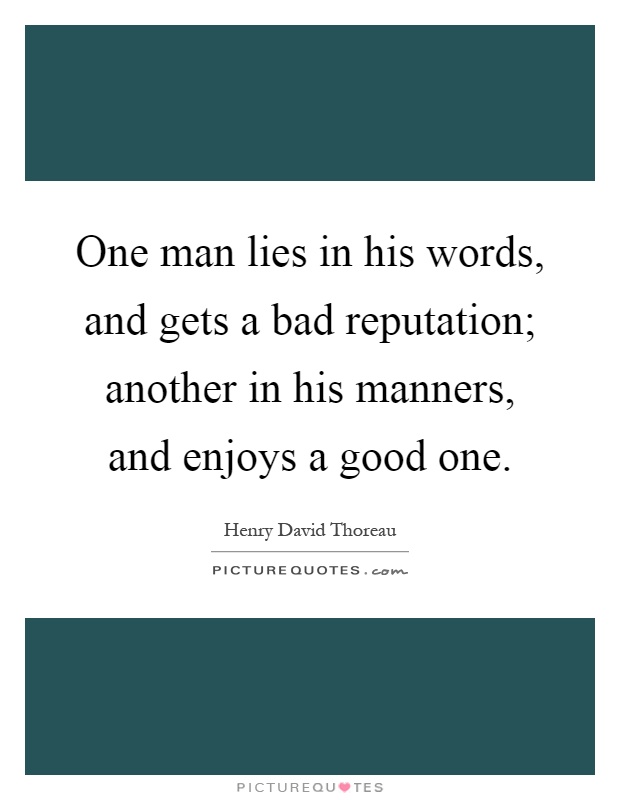 One man lies in his words, and gets a bad reputation; another in his manners, and enjoys a good one Picture Quote #1
